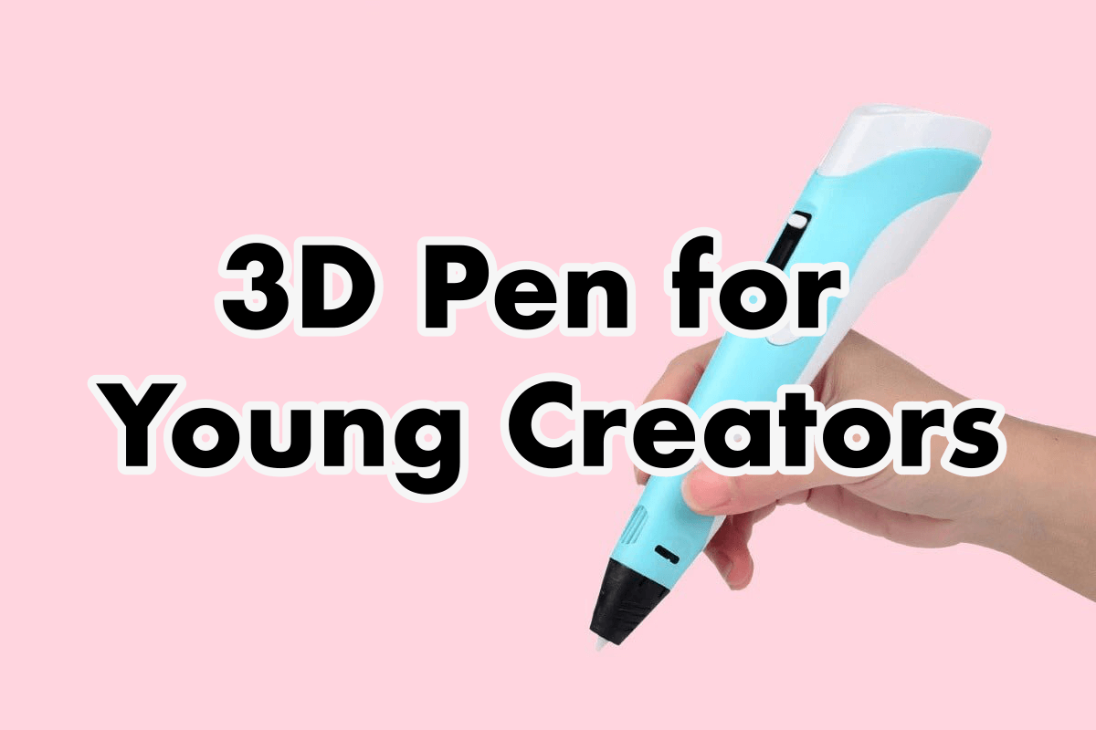 Why A 3D Pen Is The Perfect Starter Tool For Young Creators