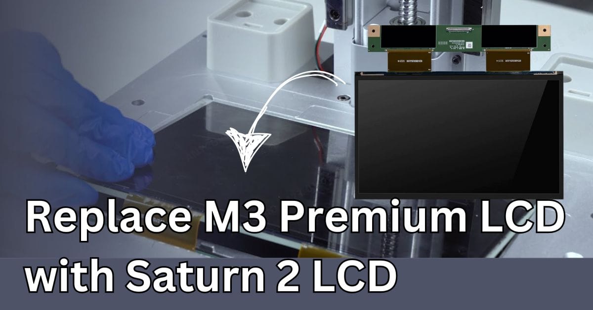 Replace M3 Premium Lcd With Saturn 2 Lcd