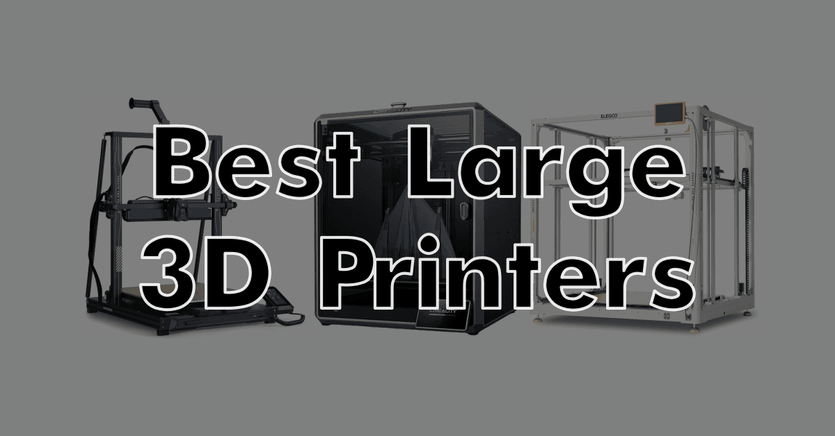 Best Large 3D Printers: From Big Format To Giant Scale (October 2024 Update)