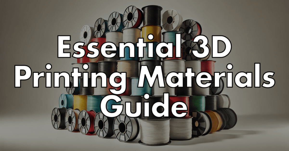 Essential 3D Printing Materials Guide